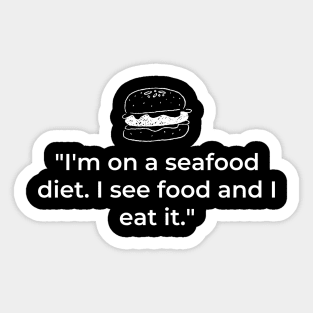 "I'm on a seafood diet. I see food and I eat it." Funny Quote Sticker